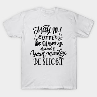 May be Your Coffee Be Strong T-Shirt